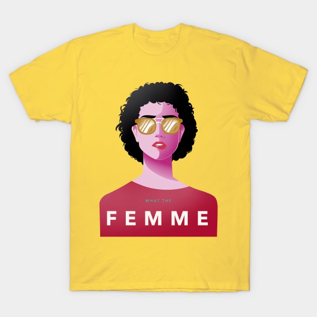 What The Femme T-Shirt by For Lesbians, By Lesbians